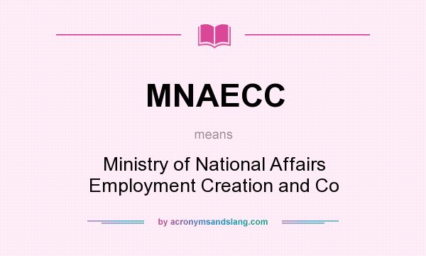 What does MNAECC mean? It stands for Ministry of National Affairs Employment Creation and Co