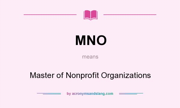 What does MNO mean? It stands for Master of Nonprofit Organizations