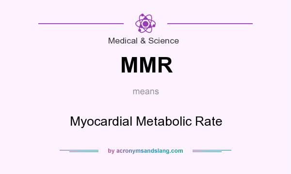 What does MMR mean? It stands for Myocardial Metabolic Rate