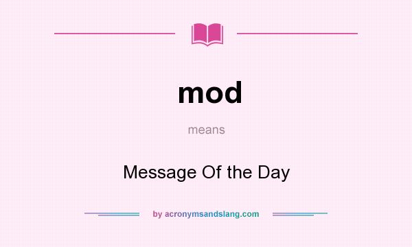 What does mod mean? It stands for Message Of the Day