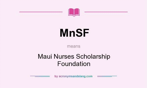 What does MnSF mean? It stands for Maui Nurses Scholarship Foundation
