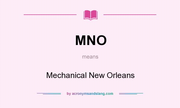 What does MNO mean? It stands for Mechanical New Orleans
