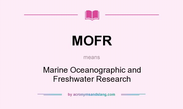 What does MOFR mean? It stands for Marine Oceanographic and Freshwater Research