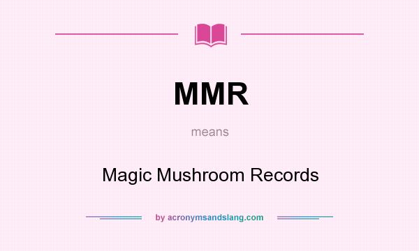 What does MMR mean? It stands for Magic Mushroom Records