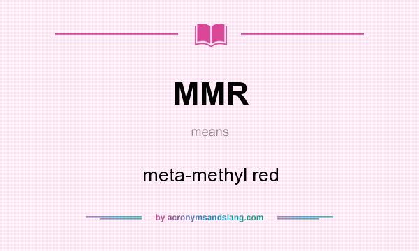 What does MMR mean? It stands for meta-methyl red
