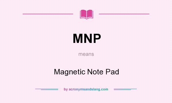 What does MNP mean? It stands for Magnetic Note Pad