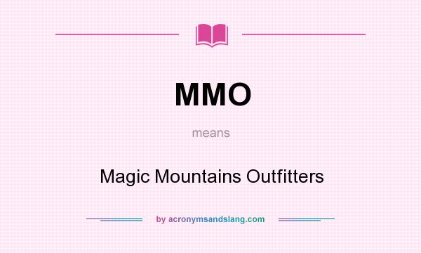 What does MMO mean? It stands for Magic Mountains Outfitters