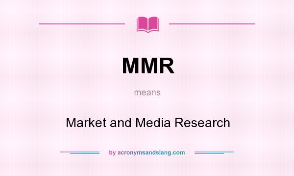 What does MMR mean? It stands for Market and Media Research