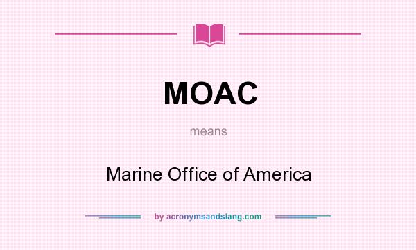 What does MOAC mean? It stands for Marine Office of America
