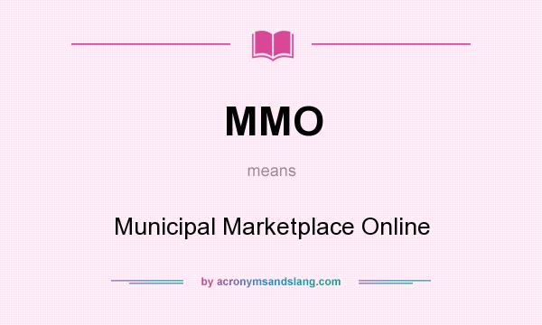 What does MMO mean? It stands for Municipal Marketplace Online
