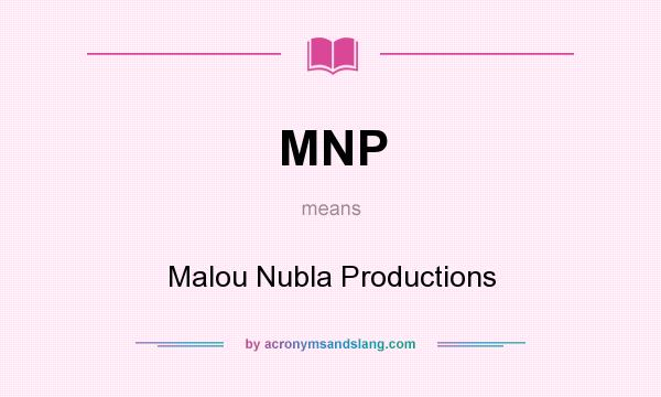 What does MNP mean? It stands for Malou Nubla Productions