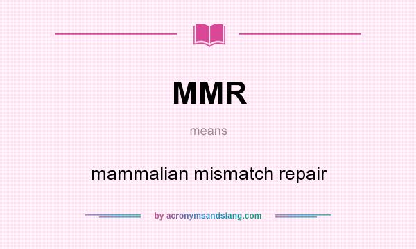 What does MMR mean? It stands for mammalian mismatch repair