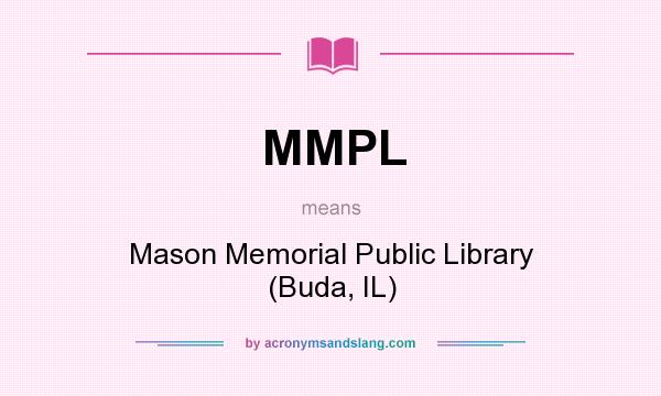 What does MMPL mean? It stands for Mason Memorial Public Library (Buda, IL)