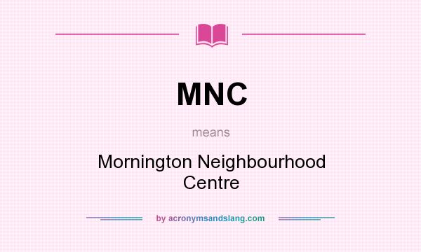 What does MNC mean? It stands for Mornington Neighbourhood Centre