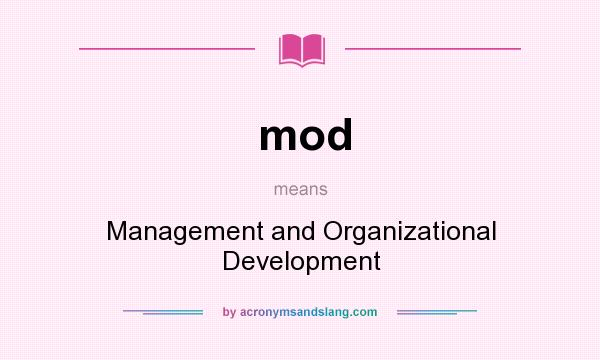 What does mod mean? It stands for Management and Organizational Development