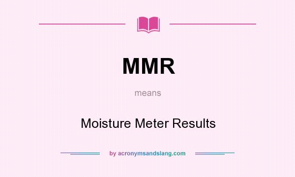 What does MMR mean? It stands for Moisture Meter Results