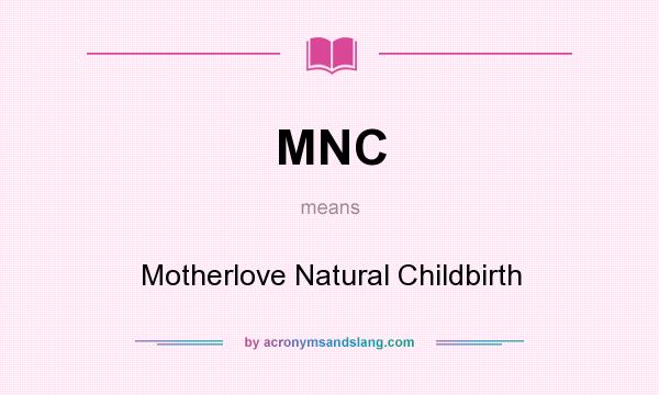 What does MNC mean? It stands for Motherlove Natural Childbirth