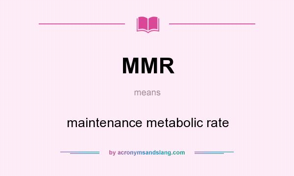 What does MMR mean? It stands for maintenance metabolic rate