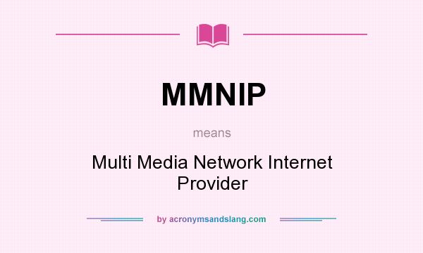 What does MMNIP mean? It stands for Multi Media Network Internet Provider