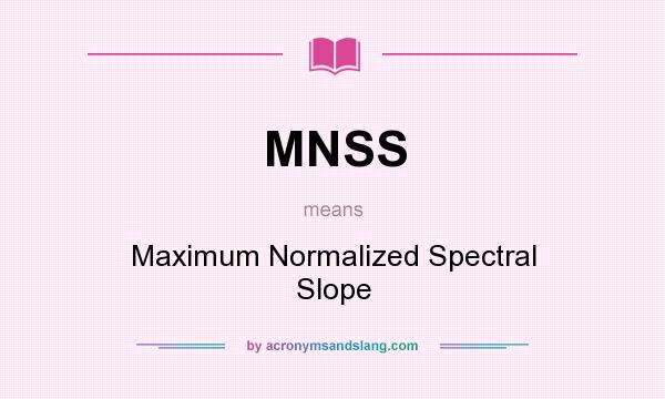 What does MNSS mean? It stands for Maximum Normalized Spectral Slope