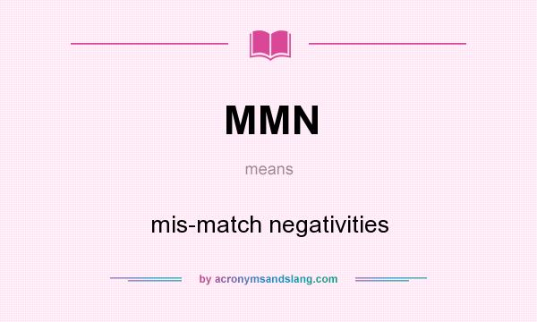 What does MMN mean? It stands for mis-match negativities