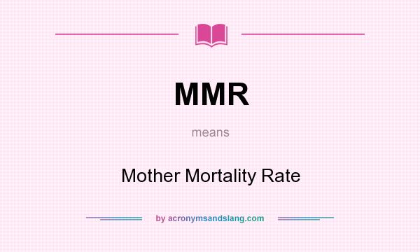 What does MMR mean? It stands for Mother Mortality Rate