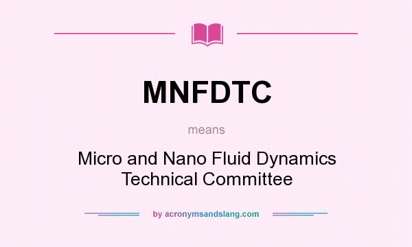What does MNFDTC mean? It stands for Micro and Nano Fluid Dynamics Technical Committee