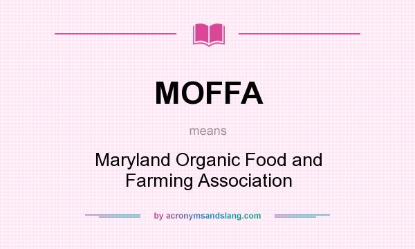 What does MOFFA mean? It stands for Maryland Organic Food and Farming Association