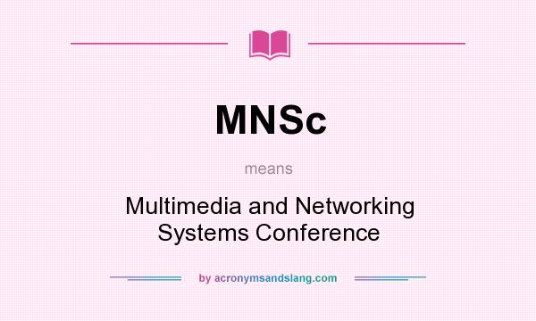 What does MNSc mean? It stands for Multimedia and Networking Systems Conference