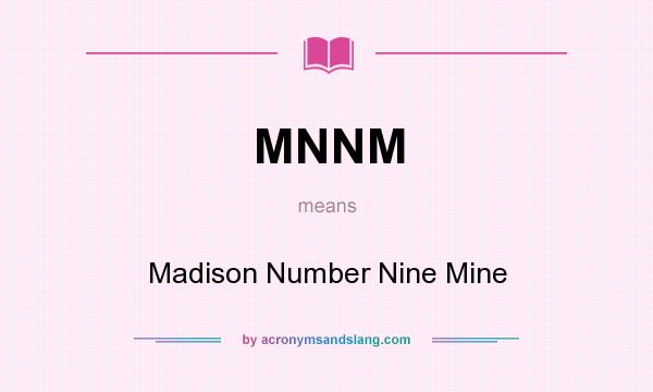 What does MNNM mean? It stands for Madison Number Nine Mine