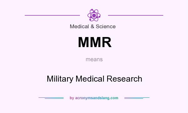 What does MMR mean? It stands for Military Medical Research