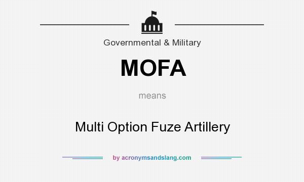 What does MOFA mean? It stands for Multi Option Fuze Artillery