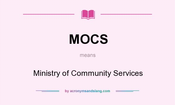 What does MOCS mean? It stands for Ministry of Community Services