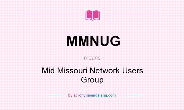 What does MMNUG mean? It stands for Mid Missouri Network Users Group