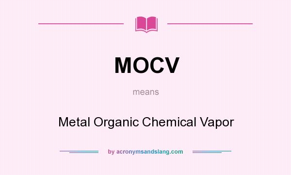 What does MOCV mean? It stands for Metal Organic Chemical Vapor