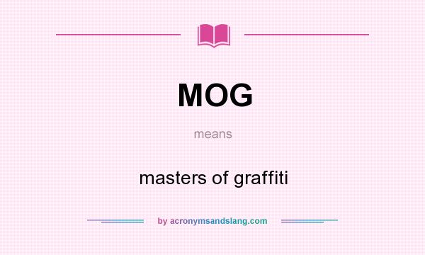 What does MOG mean? It stands for masters of graffiti
