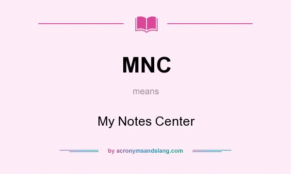 What does MNC mean? It stands for My Notes Center