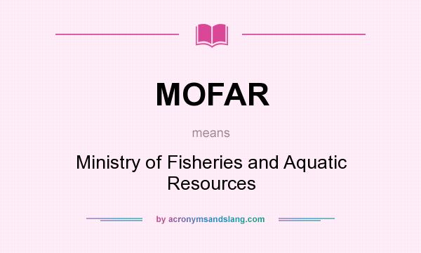 What does MOFAR mean? It stands for Ministry of Fisheries and Aquatic Resources