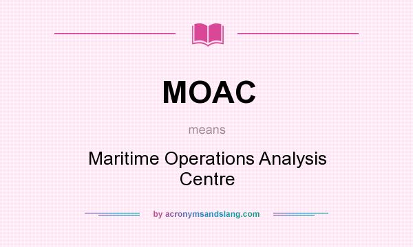 What does MOAC mean? It stands for Maritime Operations Analysis Centre