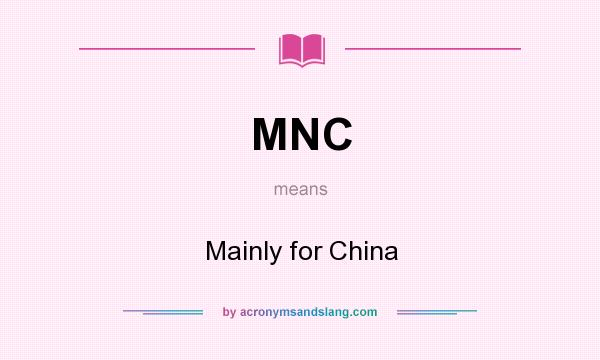 What does MNC mean? It stands for Mainly for China