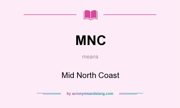 What does MNC mean? It stands for Mid North Coast