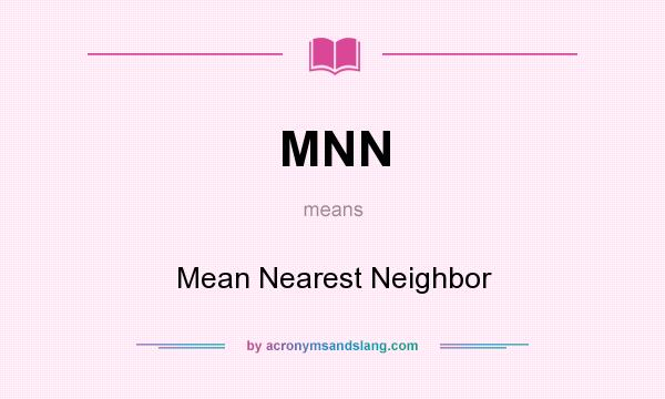 What does MNN mean? It stands for Mean Nearest Neighbor