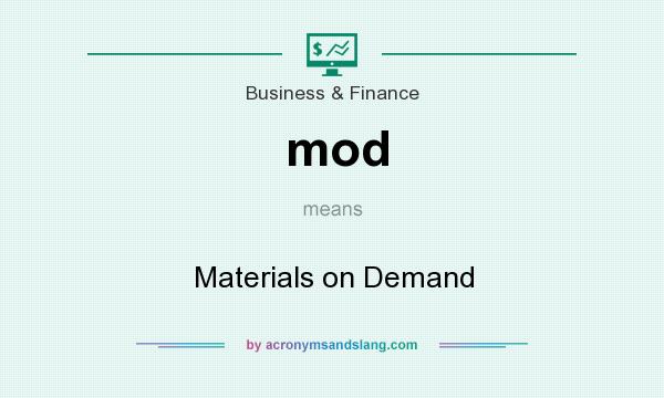 What does mod mean? It stands for Materials on Demand