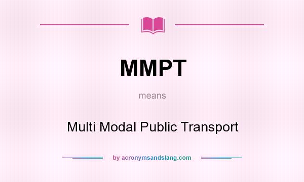 What does MMPT mean? It stands for Multi Modal Public Transport