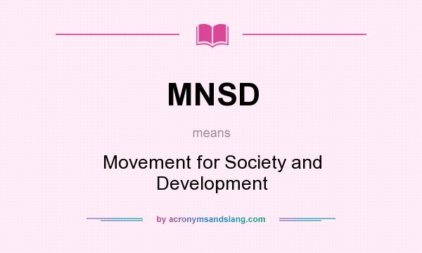 What does MNSD mean? It stands for Movement for Society and Development