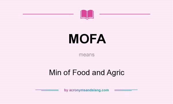 What does MOFA mean? It stands for Min of Food and Agric
