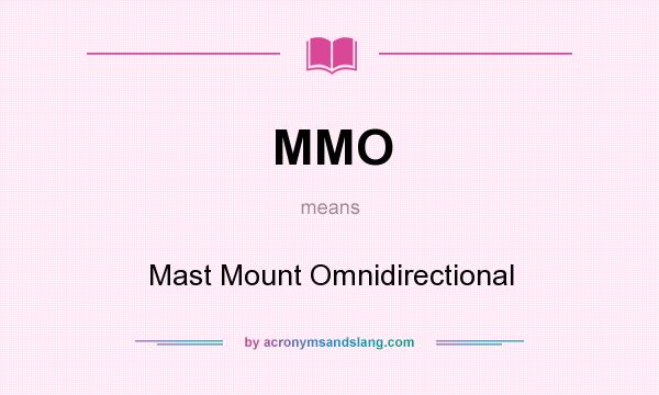 What does MMO mean? It stands for Mast Mount Omnidirectional