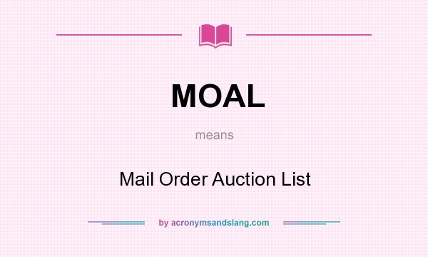 What does MOAL mean? It stands for Mail Order Auction List