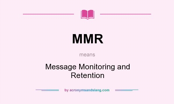 What does MMR mean? It stands for Message Monitoring and Retention