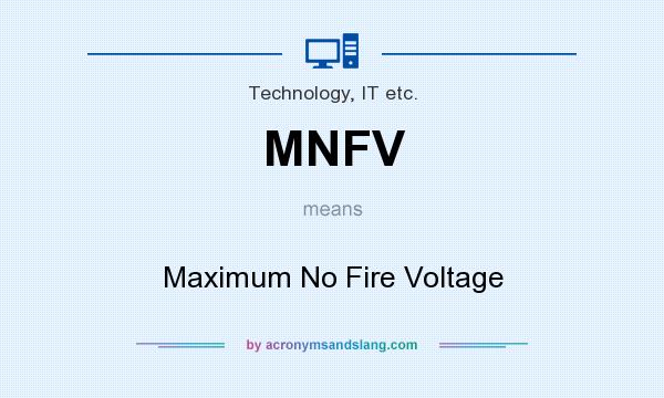 What does MNFV mean? It stands for Maximum No Fire Voltage